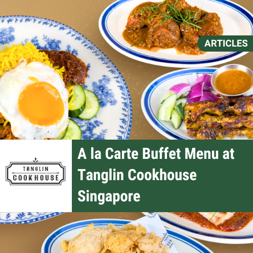 A la Carte Buffet Menu at Tanglin Cookhouse Singapore