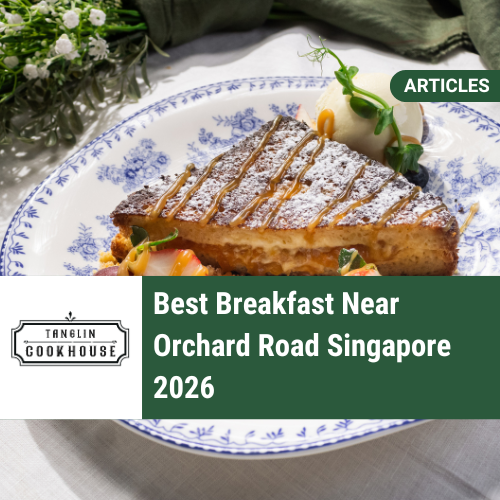 Best Breakfast Near Orchard Road Singapore 2026