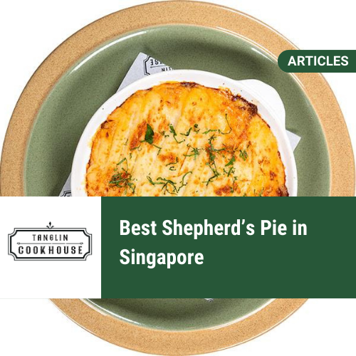 Best Shepherd’s Pie in Singapore 