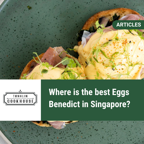 Where is the best Eggs Benedict in Singapore?