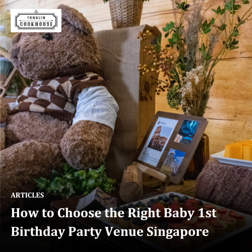How to Choose the Right Baby 1st Birthday Party Venue Singapore