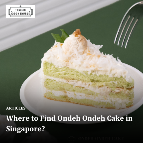 Where to Find Ondeh Ondeh Cake in Singapore?