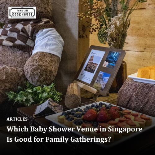 Which Baby Shower Venue in Singapore Is Good for Family Gatherings?