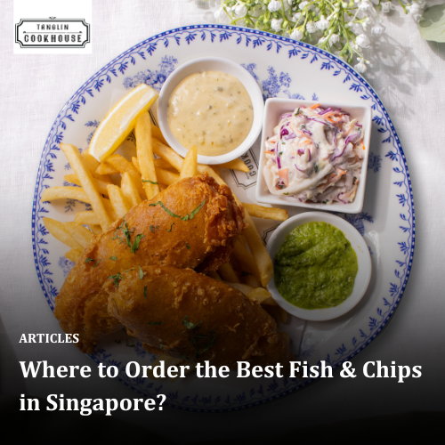Where to Order the Best Fish &amp; Chips in Singapore?
