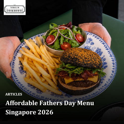 Affordable Fathers Day Menu​ Singapore 2026