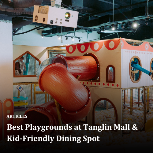 Best Playgrounds at Tanglin Mall &amp; Kid-Friendly Dining Spot