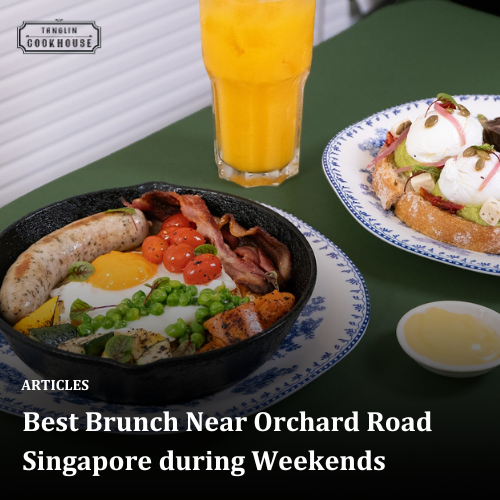 Best Brunch Near Orchard Road Singapore during Weekends