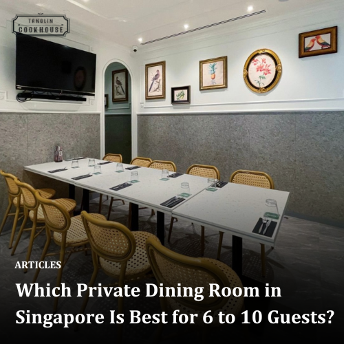 Which Private Dining Room in Singapore Is Best for 6 to 10 Guests?