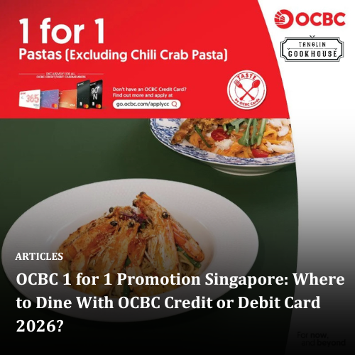 OCBC 1 for 1 Promotion Singapore: Where to Dine With OCBC Credit or Debit Card 2026?