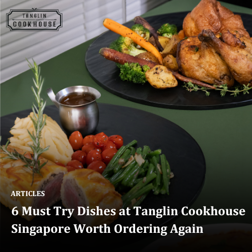 6 Must Try Dishes at Tanglin Cookhouse Singapore Worth Ordering Again