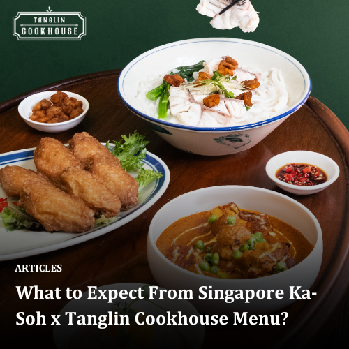 What to Expect From Singapore Ka-Soh x Tanglin Cookhouse Menu?