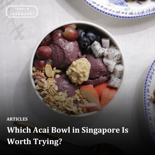 Which Acai Bowl in Singapore Is Worth Trying?