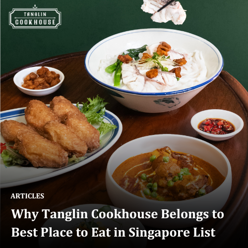 Why Tanglin Cookhouse Belongs to Best Place to Eat in Singapore List