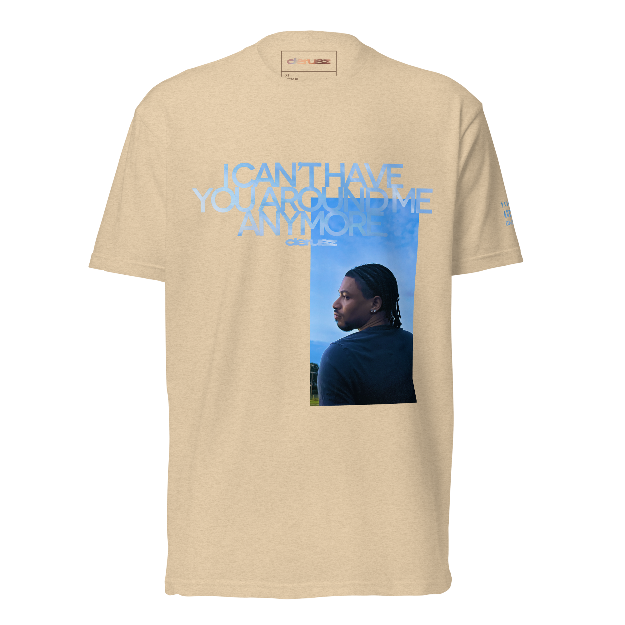 I CAN'T HAVE YOU AROUND ME ANYMORE. | tee.