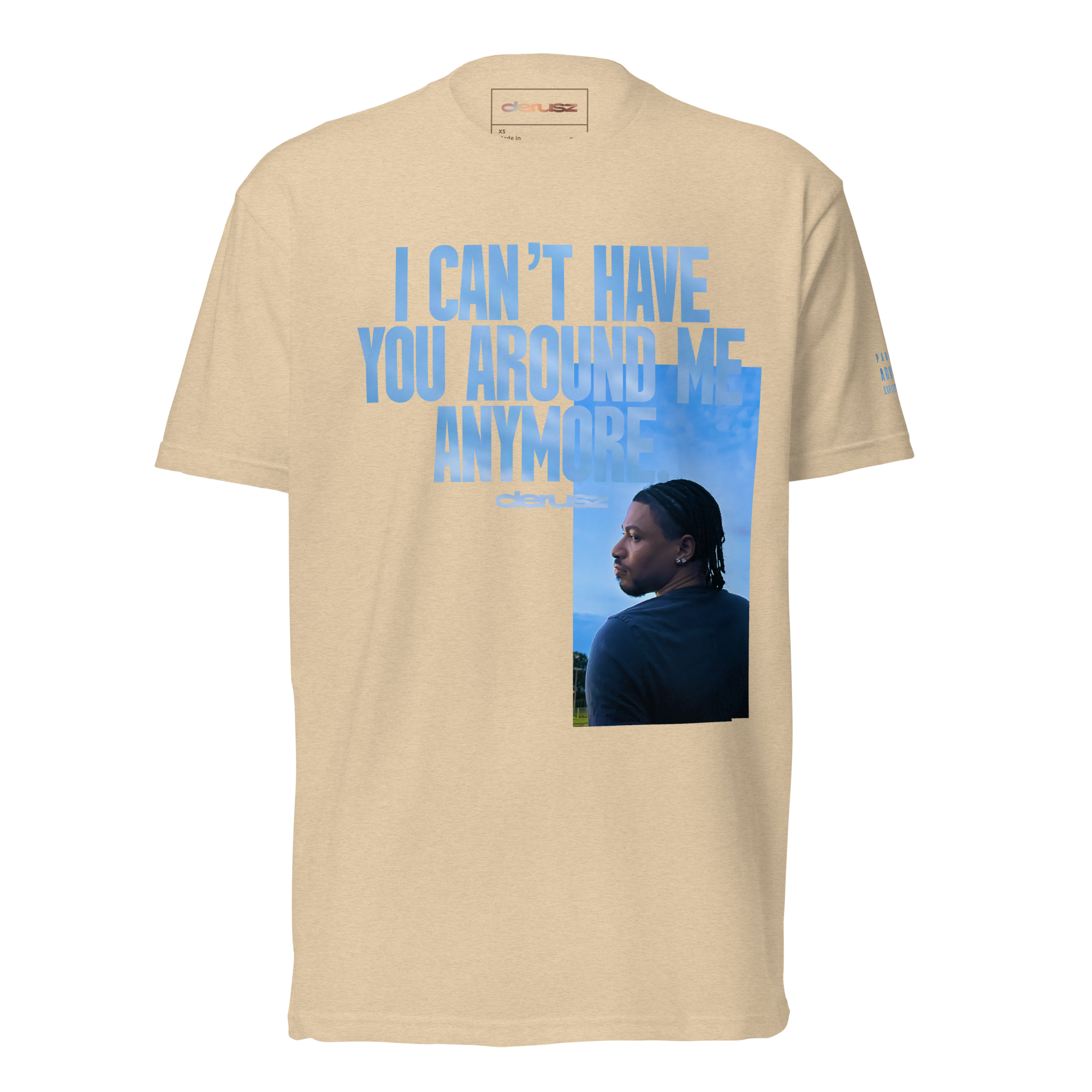 I CAN'T HAVE YOU AROUND ME ANYMORE. | tee.