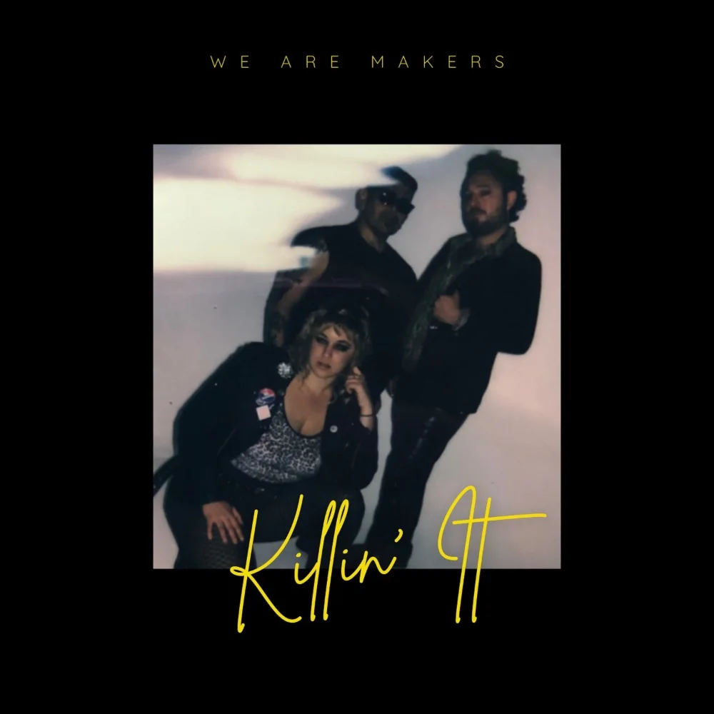 We Are Makers - Killin' It