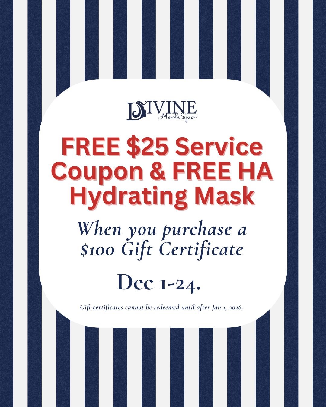 🎁 Give the Gift of Glow This Holiday Season!

Purchase a $100 Divine Medispa Gift Certificate and receive:
✨ A FREE $25 Service Coupon
✨ A FREE HA Hydrating Mask

It&rsquo;s the perfect way to treat someone special &mdash; or yourself! Limited quant