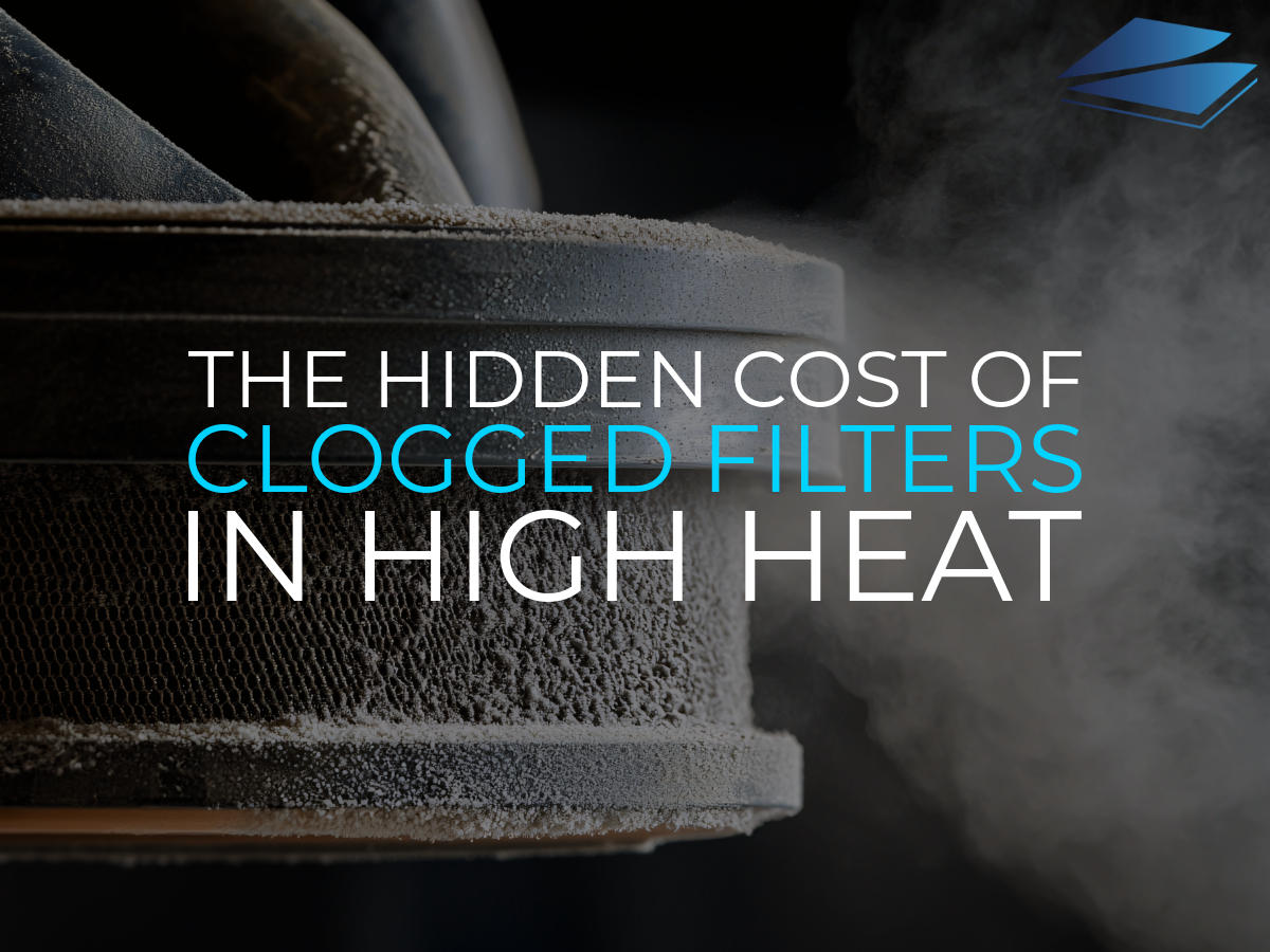The Hidden Cost of Clogged Filters in High Heat