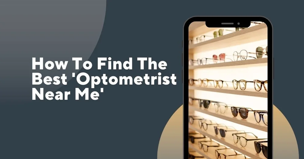 How to Find the Best 'Optometrist Near Me' A StepByStep Guide