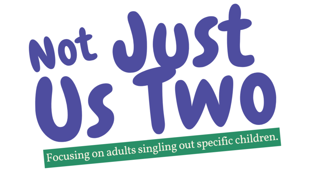 Text that reads "Not Just Us Two" and a green banner with the text "Focusing on adults singling out specific children."