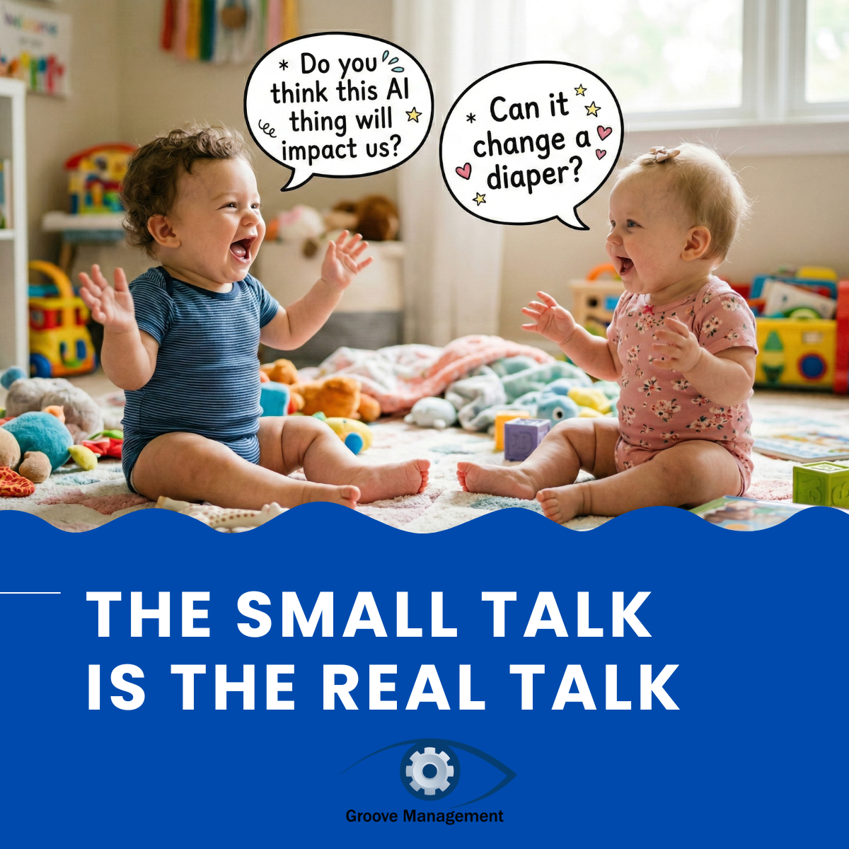 The Small Talk is The Real Talk