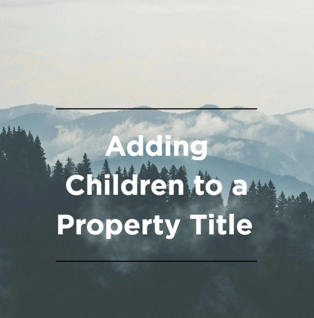 Adding Children to a Property Title: What Families Should Know