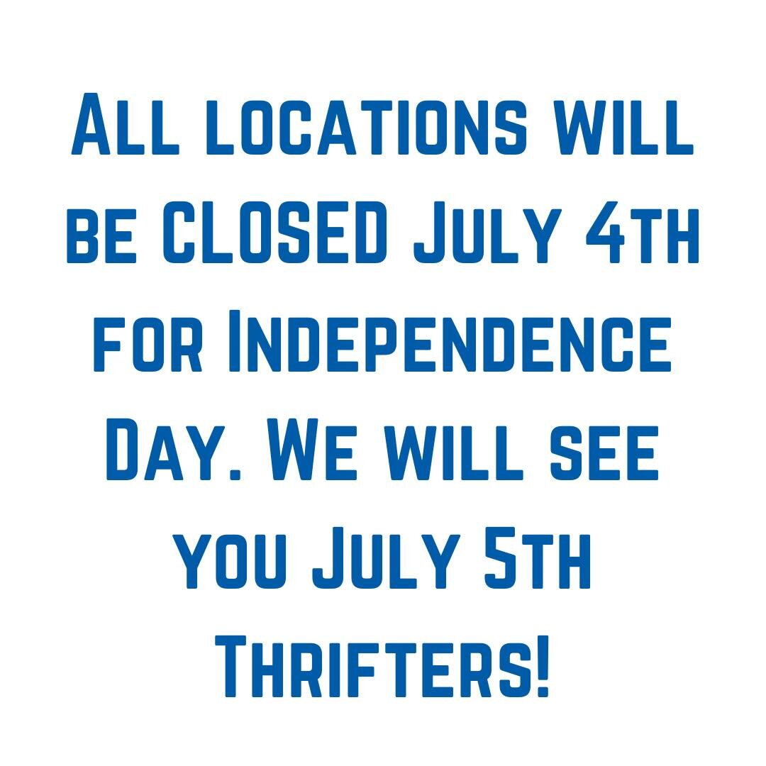 We will be CLOSED July 4th and are excited about allowing our staff and customers to spend much needed time with their families! 

Thank you! 

.
.
.
When you purchase, donate, or volunteer with any of our 7 thrift locations, you are directly support