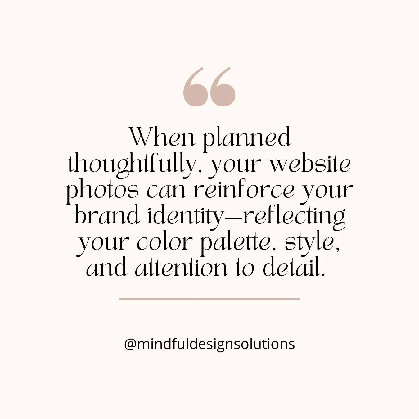 Use a strategic photo checklist to ensure your website consistently reflects your brand and personality. Check out the full guide on my blog...

https://mindfuldesignsolutions.com/web-design-blog/planning-your-website-photoshoot