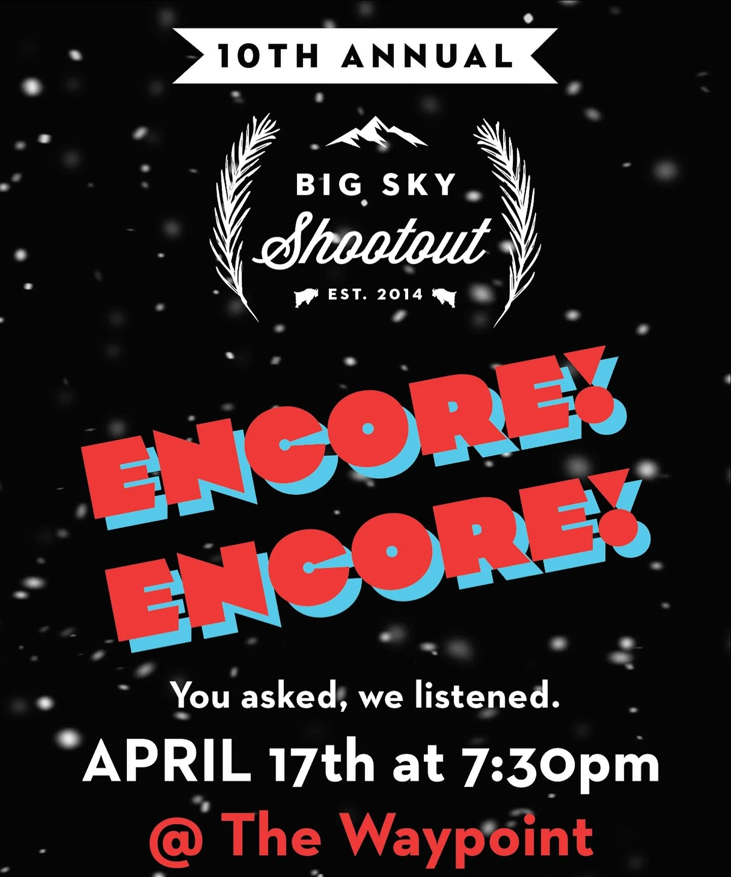 Big Sky asked and we promised to deliver... We are hosting an ENCORE PREMIERE of the 10th Annual Big Sky Winter Shootout, presented by Second Season. Join us Thursday, April 17th at 7:30pm at Big Sky Waypoint.
Come celebrate our 10 year anniversary