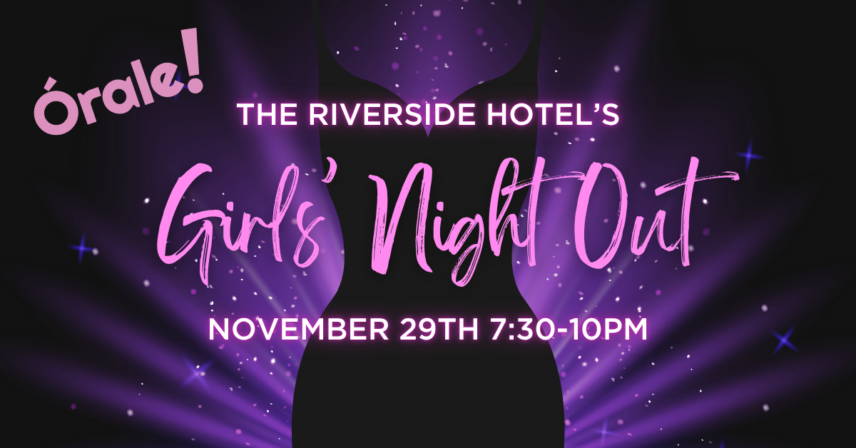 The Riverside Hotel’s Girls’ Night Out with Órale! (BALLROOM)