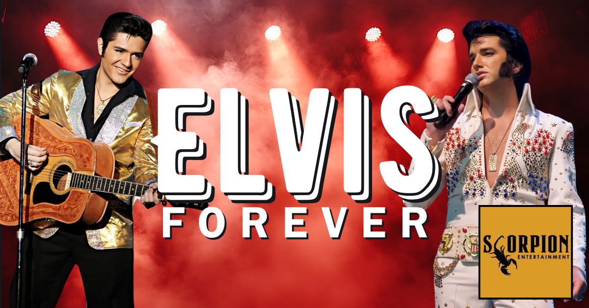 Elvis Forever: Presented by Scorpion Entertainment