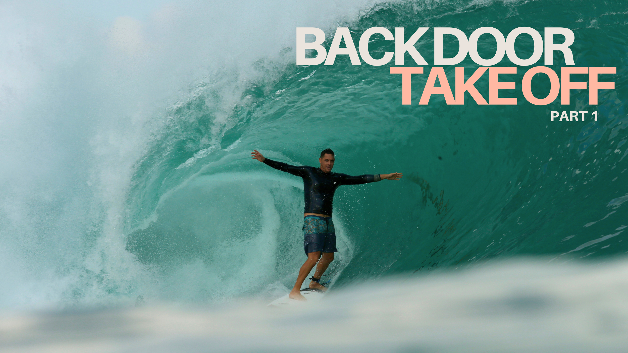 A man surfing inside a large wave with arms extended, wearing a black wetsuit and shorts, with text overlay reading 'Back Door Takeoff Part 1' in white and pink font.