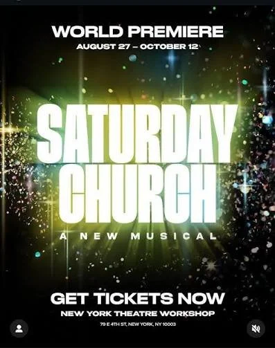 Promotional poster for the musical 'Saturday Church' with world premiere dates from August 27 to October 12, urging viewers to get tickets now at the New York Theatre Workshop.