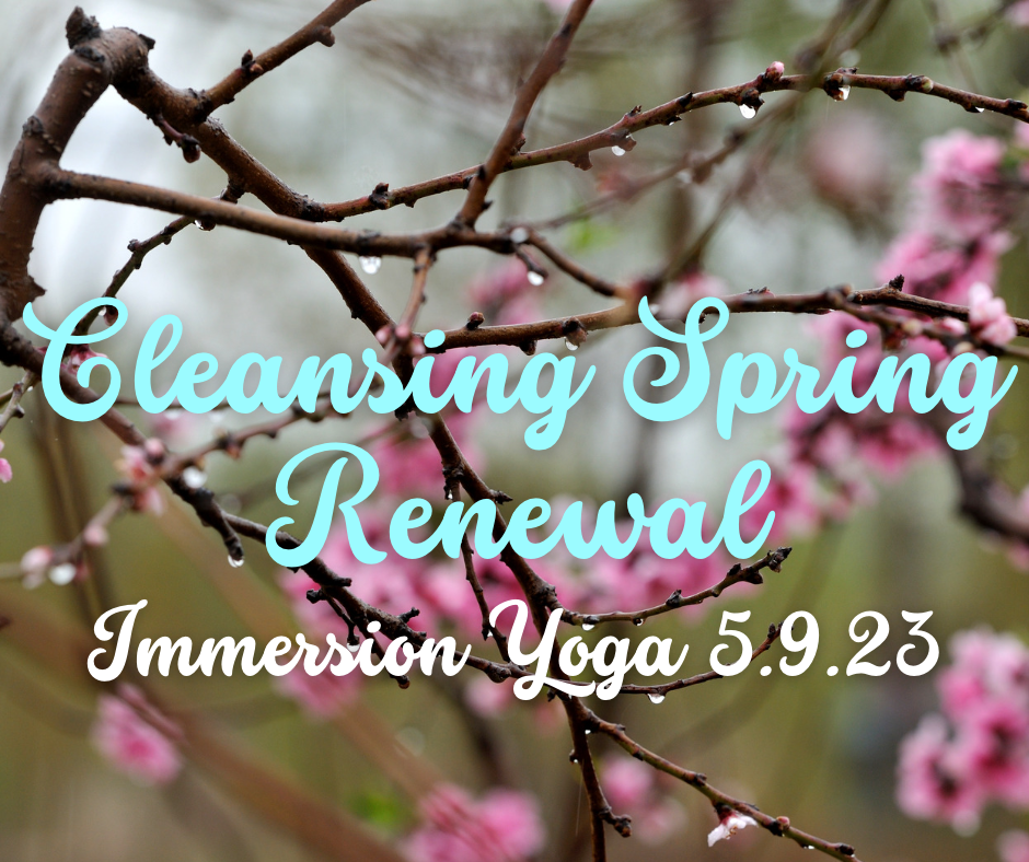 Immersion Yoga: Cleansing Spring Renewal