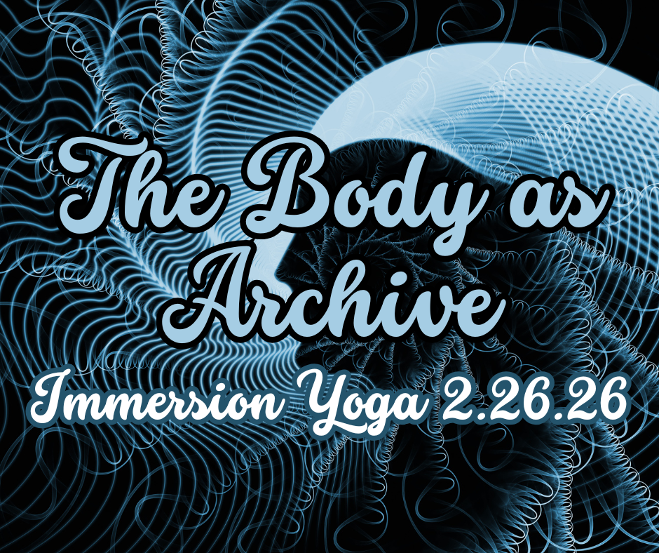 The Body as Archive Immersion Yoga