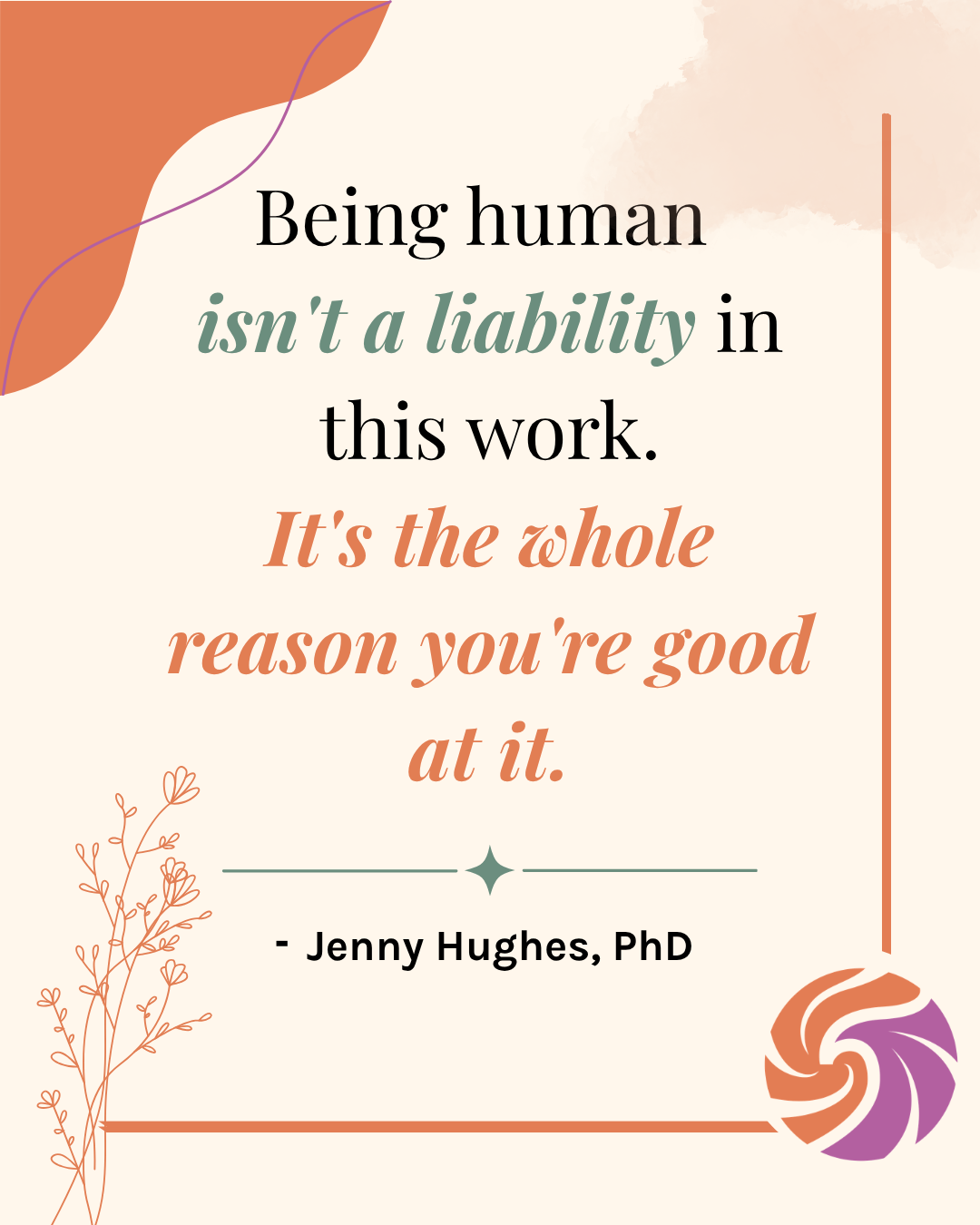 Quote graphic by Jenny Hughes, PhD: being human isn't a liability in trauma work, it's the whole reason you're good at it