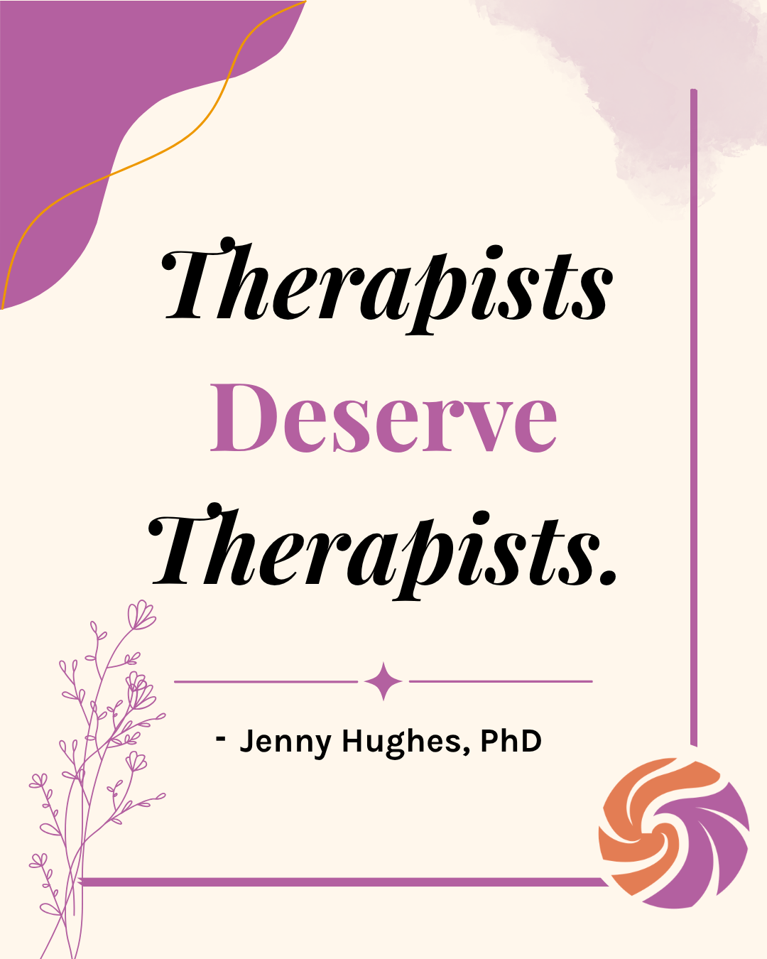 Therapists deserve therapists: quote from the vicarious trauma guide by Jenny Hughes, PhD