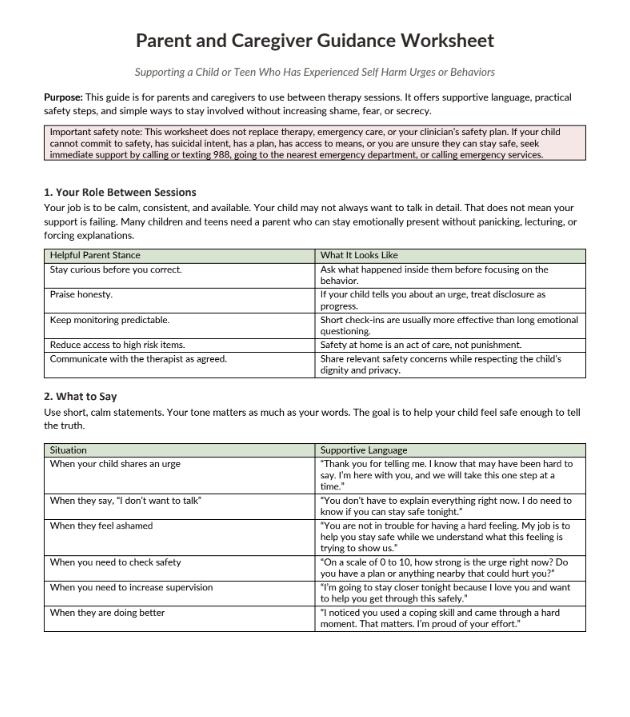 A worksheet titled 'Parent and Caregiver Guidance Worksheet' with guidance tips for supporting a child or teen who has experienced self-harm urges or behaviors. Includes sections on 'Your Role Between Sessions' and 'What to Say', with examples of helpful parent stance, supportive language, and specific situational phrases.