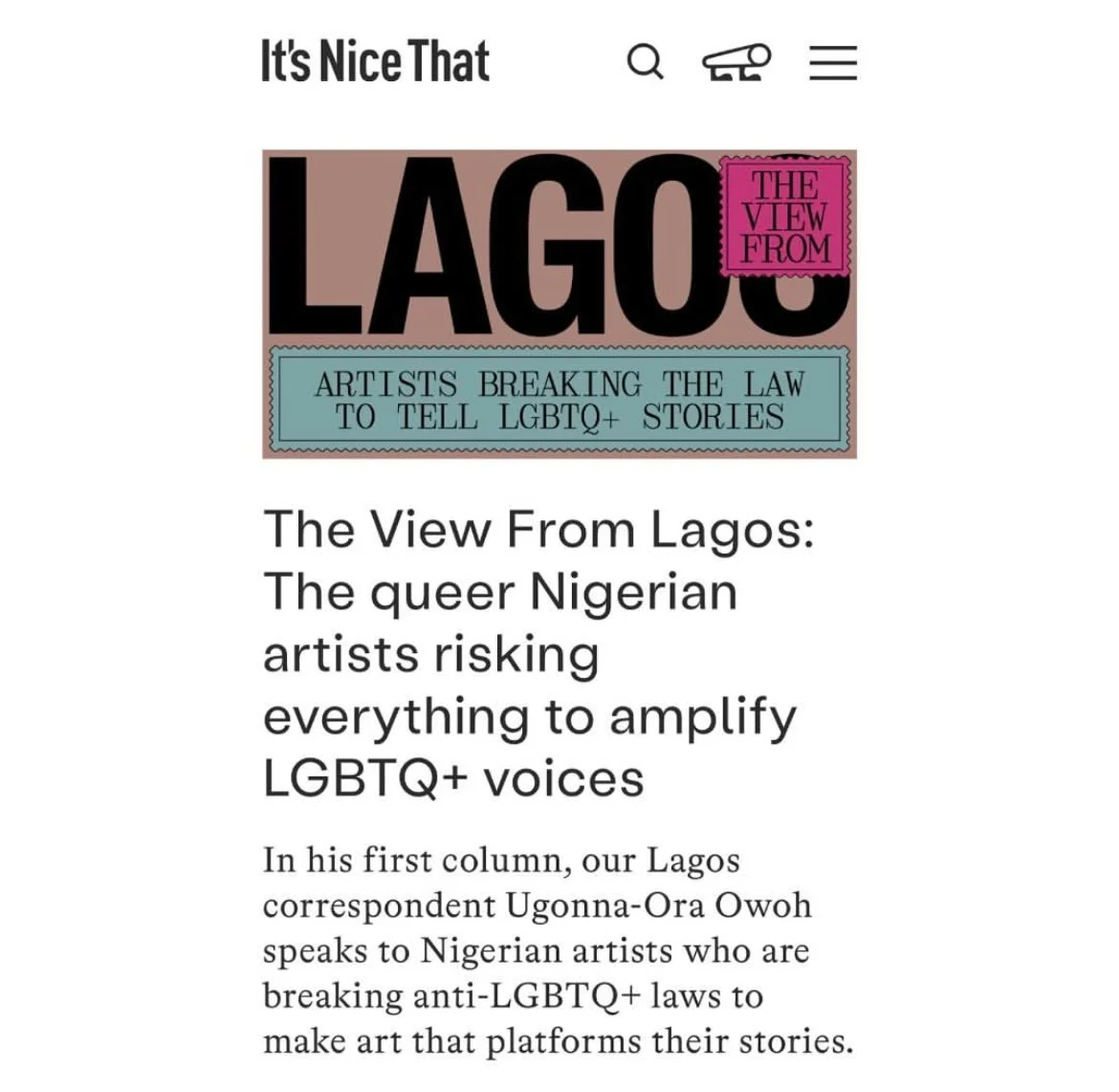Ugonna-Ora Owoh, “The View from Lagos: The queer Nigerian artists risking everything to amplify LGBTQ+ voices”, It’s Nice That, May 14, 2024.