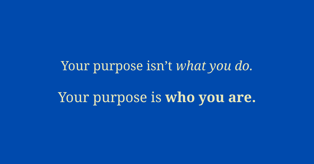 You're Overcomplicating Your Life's Purpose