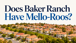 Does Baker Ranch Have Mello-Roos? What Lake Forest Buyers Actually Pay in 2026