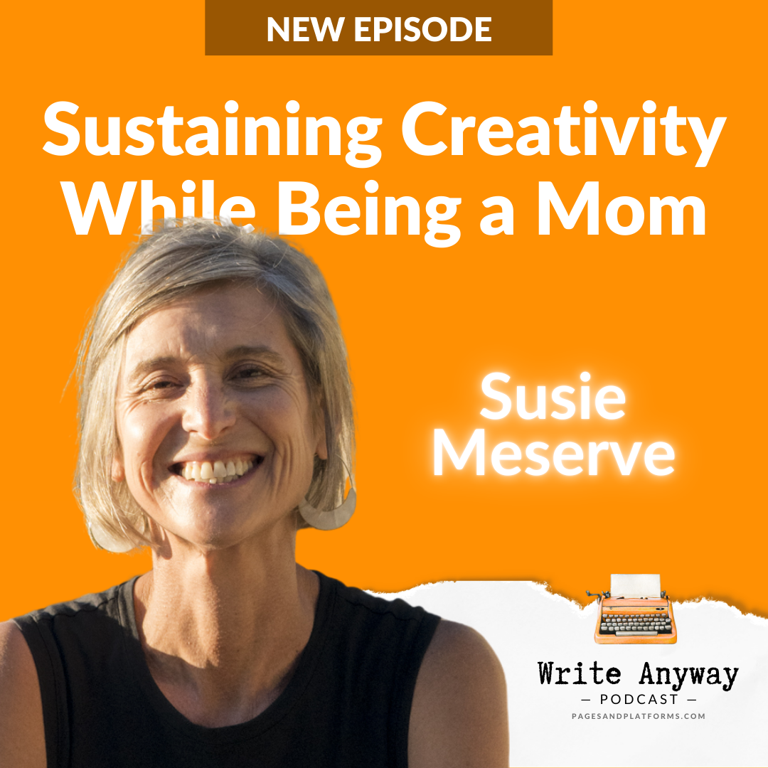 Podcast: Finding Time and Energy to Create While Parenting with Creativity Coach Susie Meserve