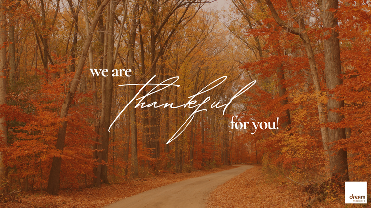 Thankful for You—And Here to Support You!