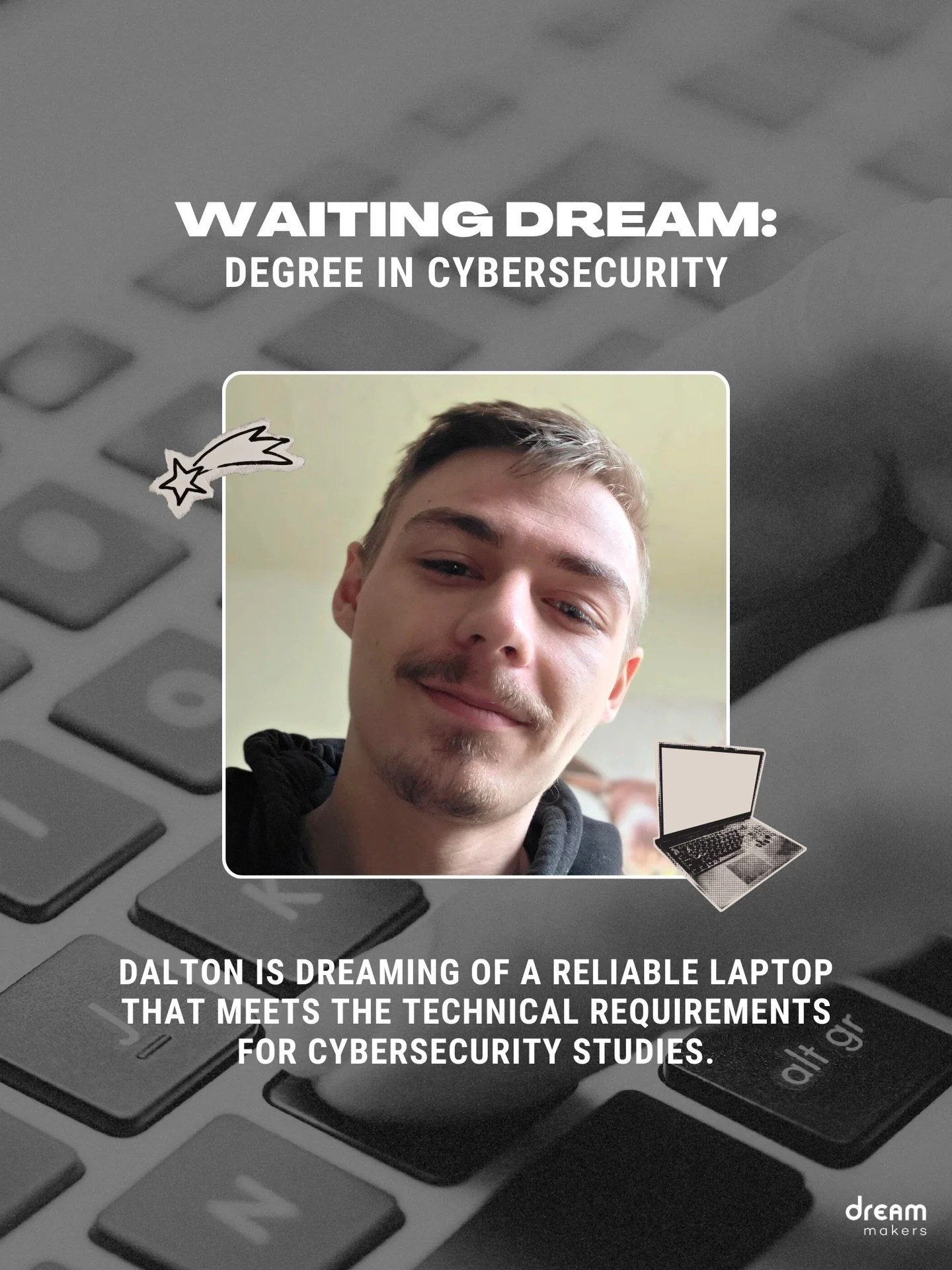 Dalton is just one step away from completing his dream! Only ONE part remains.

After aging out of foster care at 18, Dalton rebuilt his life on his own after a cross-country move forced him to leave behind his school, support system, and stability. 