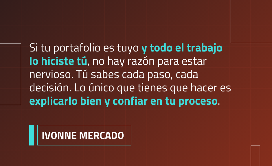 Si tu portafolio es tuyo e hiciste el trabajo, lo único que debes hacer es explicarlo bien y confiar en el proceso