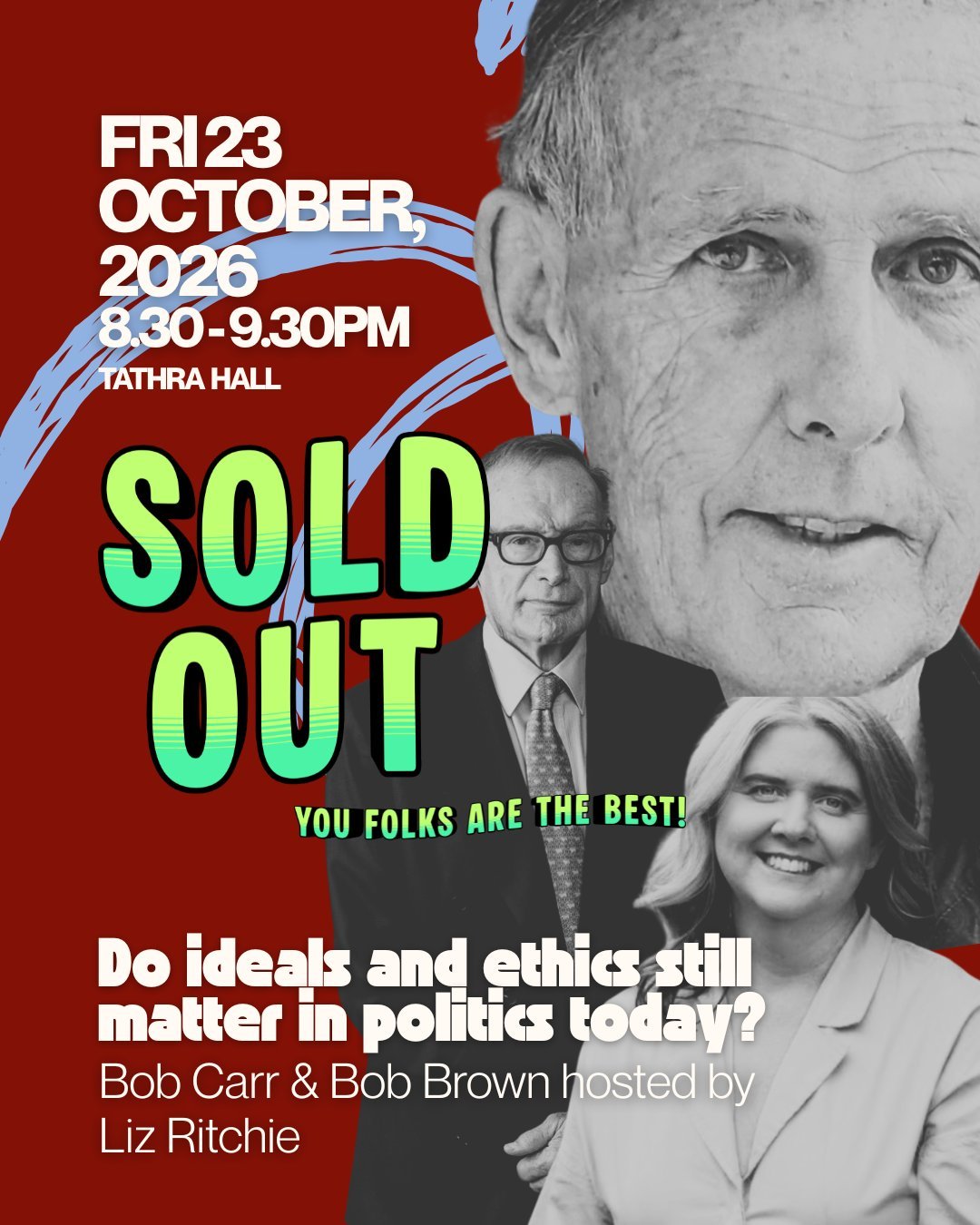 SOLD OUT!

Belief in Politics: Do ideals and ethics still matter in politics today? with Bob Carr, Bob Brown and Liz Ritchie is officially SOLD OUT!

Thank you for the incredible support and enthusiasm for this conversation.

Please note there will b