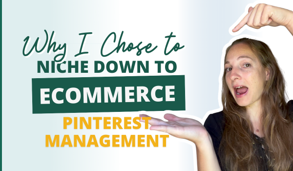 Why I Chose to Niche Down to eCommerce Pinterest Management