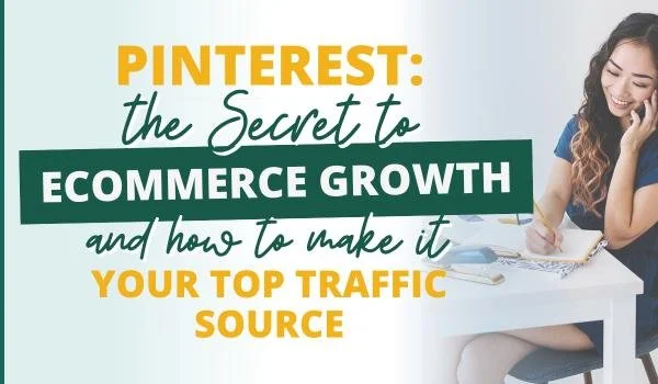 Pinterest, the secret to eCommerce shop growth and how to make it your top traffic source