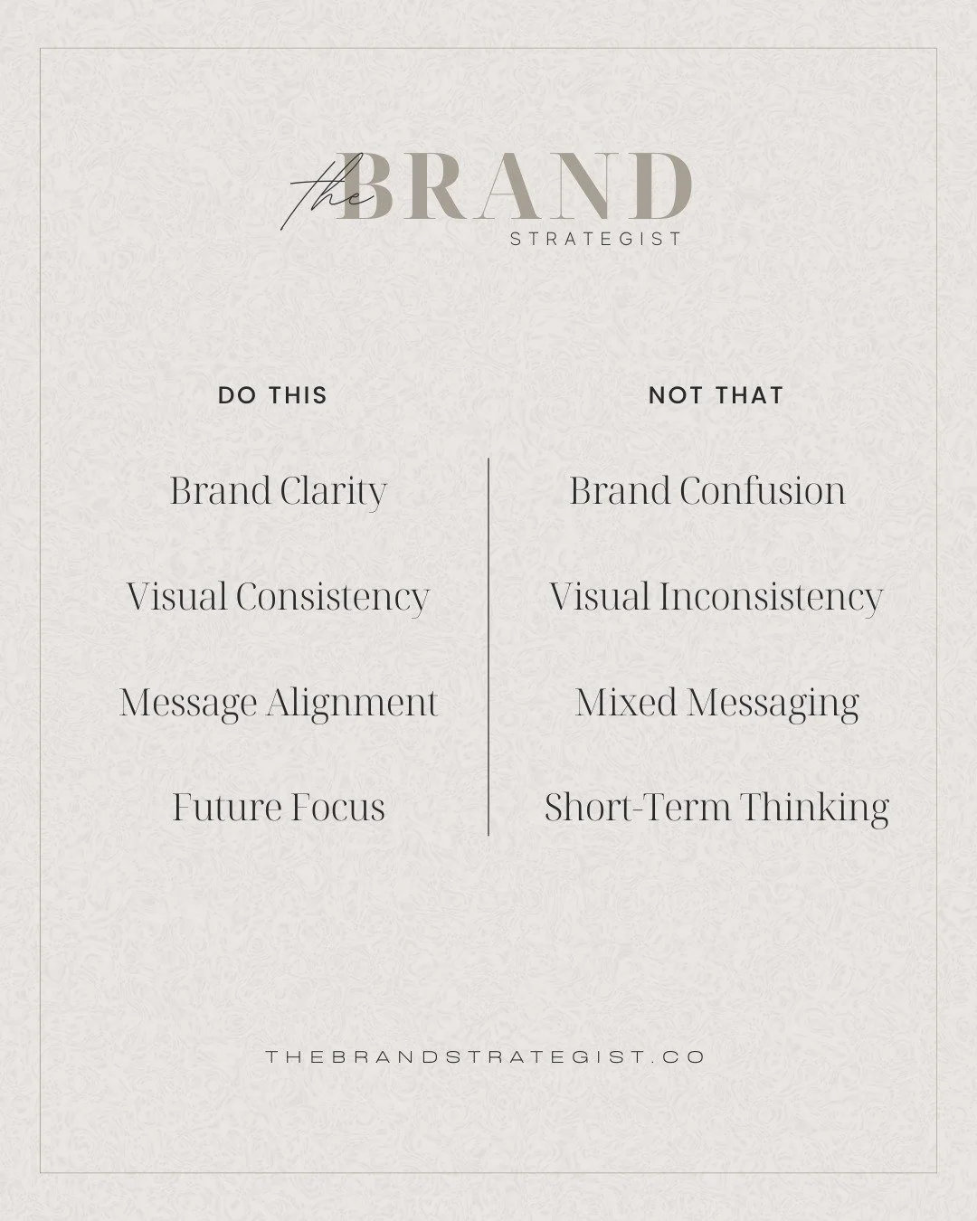 More of What Works. Less of What Doesn&rsquo;t.

&rarr; More of this: Brand Clarity 
Less of that: Brand Confusion
Avoid vague, scattered, or contradictory positioning that leaves your audience guessing.

&rarr; More of this: Visual Consistency 
Less