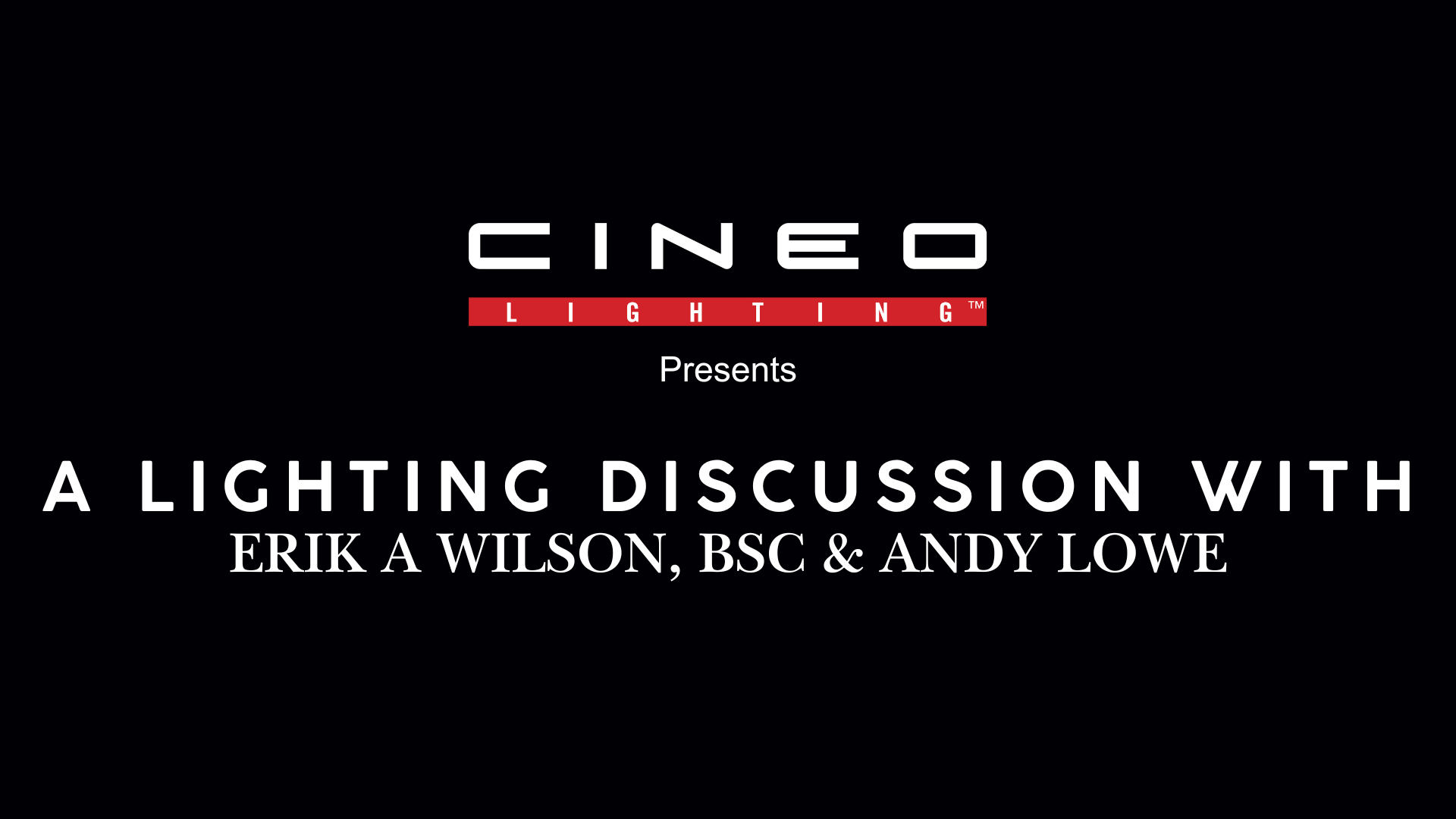 A Lighting Discussion with Erik A Wilson BSC and Andy Lowe